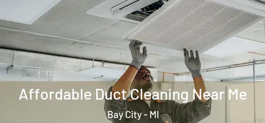 Affordable Duct Cleaning Near Me Bay City - MI