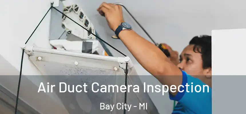 Air Duct Camera Inspection Bay City - MI