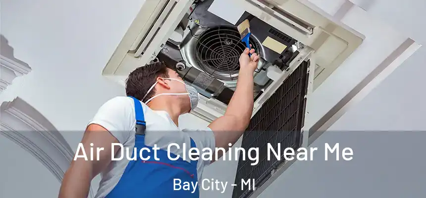 Air Duct Cleaning Near Me Bay City - MI