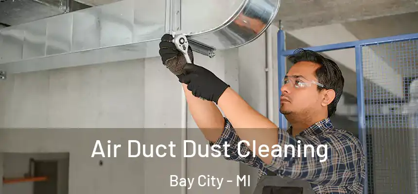  Air Duct Dust Cleaning Bay City - MI