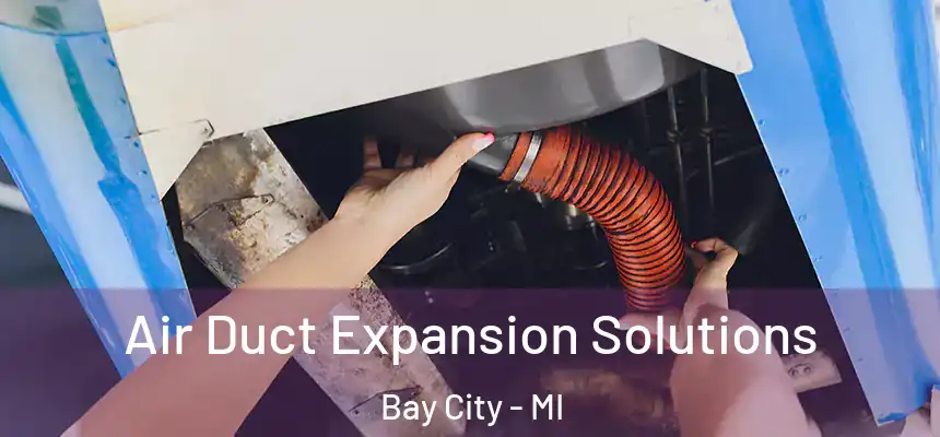  Air Duct Expansion Solutions Bay City - MI