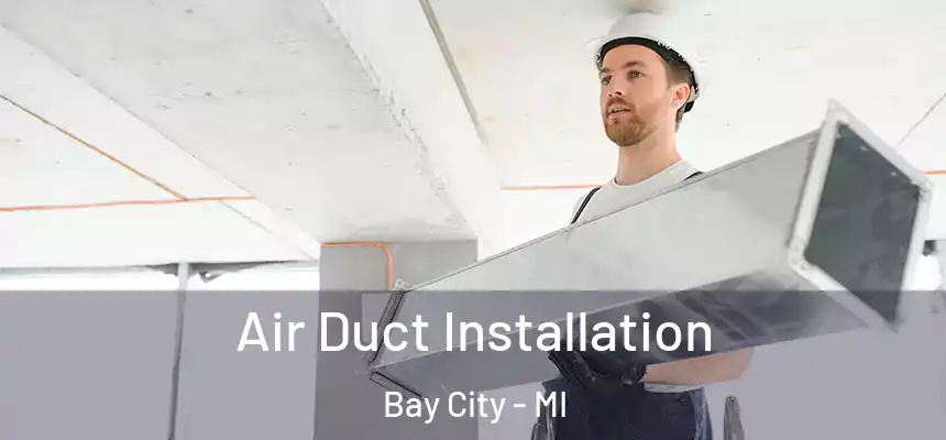  Air Duct Installation Bay City - MI
