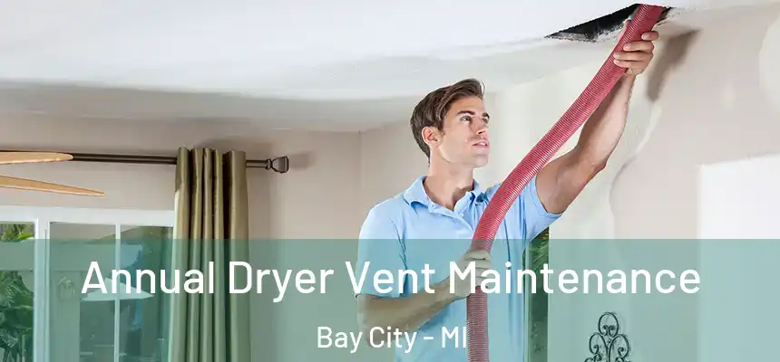  Annual Dryer Vent Maintenance Bay City - MI