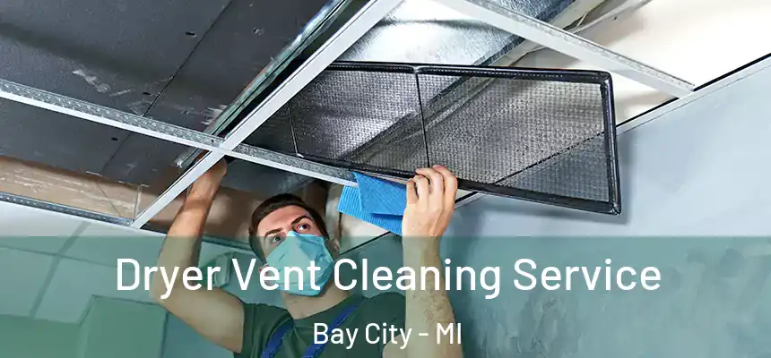 Dryer Vent Cleaning Service Bay City - MI