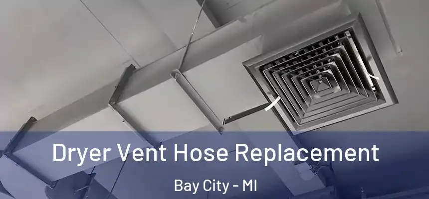  Dryer Vent Hose Replacement Bay City - MI