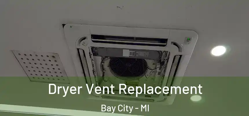  Dryer Vent Replacement Bay City - MI