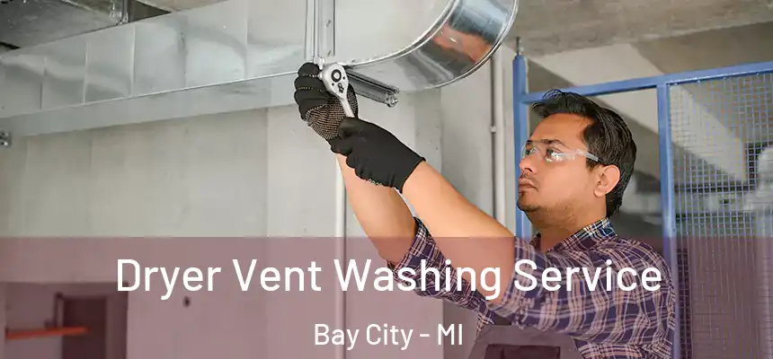  Dryer Vent Washing Service Bay City - MI