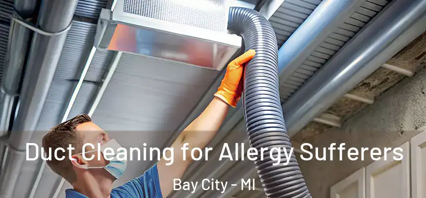  Duct Cleaning for Allergy Sufferers Bay City - MI