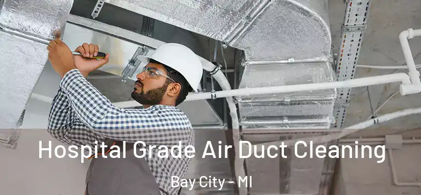 Hospital Grade Air Duct Cleaning Bay City - MI