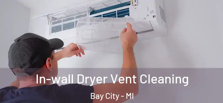In-wall Dryer Vent Cleaning Bay City - MI