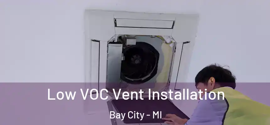  Low VOC Vent Installation Bay City - MI