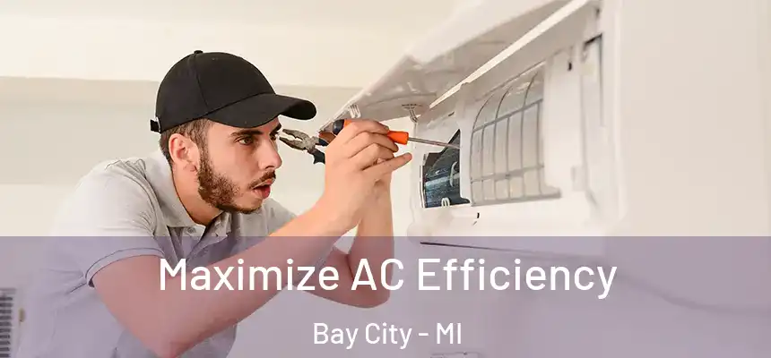 Maximize AC Efficiency Bay City - MI