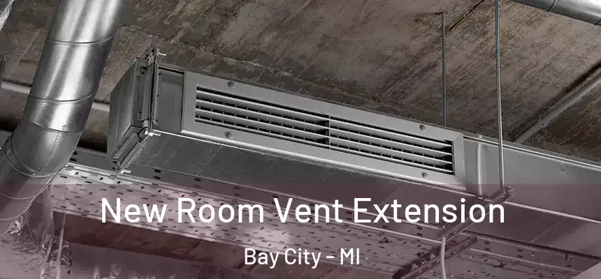  New Room Vent Extension Bay City - MI