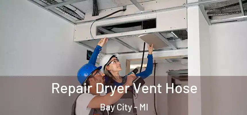  Repair Dryer Vent Hose Bay City - MI