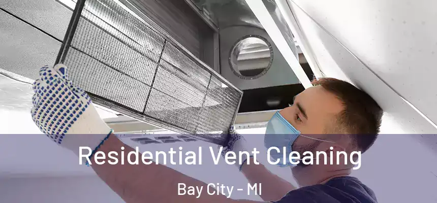 Residential Vent Cleaning Bay City - MI