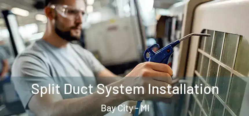 Split Duct System Installation Bay City - MI