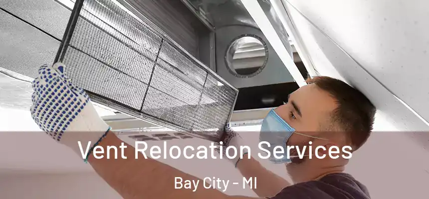 Vent Relocation Services Bay City - MI