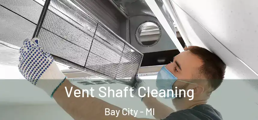  Vent Shaft Cleaning Bay City - MI