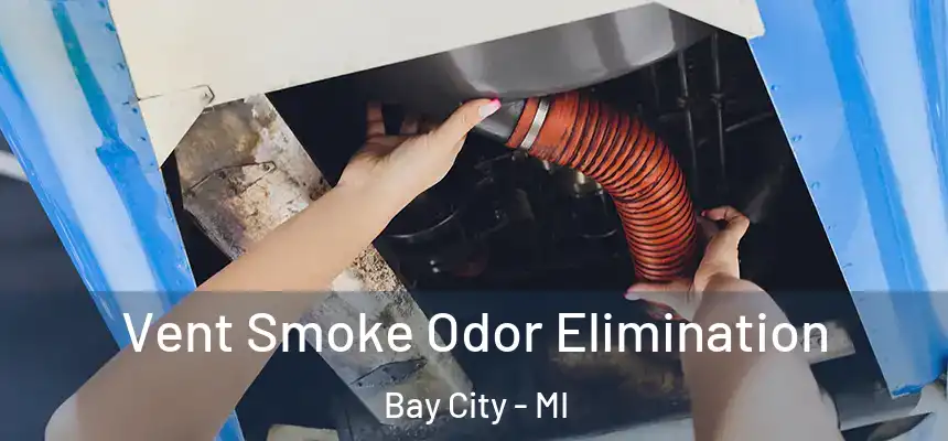  Vent Smoke Odor Elimination Bay City - MI
