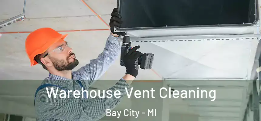  Warehouse Vent Cleaning Bay City - MI